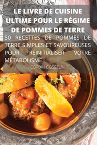 Le Livre de Cuisine Ultime Pour Le Régime de Pommes de Terre 50 Recettes de Pommes de Terre Simples Et Savoureuses Pour Réinitialiser Votre Métabolisme