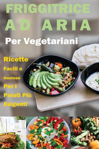 Friggitrice ad Aria per Vegetariani