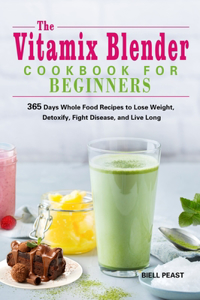 The Vitamix Blender Cookbook for Beginners