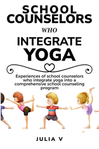Experiences of school counselors who integrate yoga into a comprehensive school counseling program