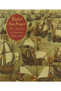 Tudor Sea Power: the Foundation of Greatness
