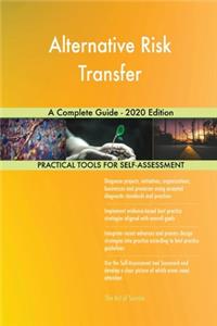 Alternative Risk Transfer A Complete Guide - 2020 Edition