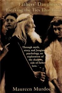 Fathers' Daughters: Breaking the Ties That Bind
