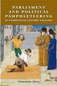 Parliament and Political Pamphleteering in Fourteenth-Century England