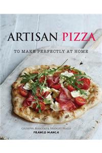 Artisan Pizza: To Make Perfectly at Home