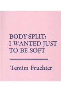 Body Split: When Tongue Was Muscle / I Wanted Just to Be Soft