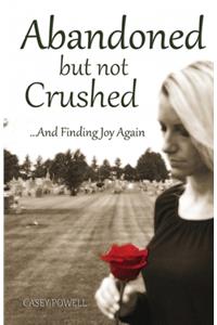 Abandoned But Not Crushed: And Finding Joy Again