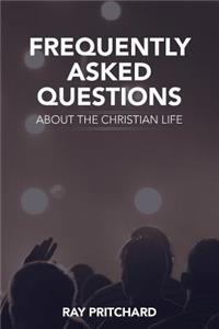 Frequently Asked Questions About the Christian Life