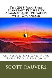 The 2018 Feng Shui Planetary Prosperity Almanac and Ephemeris with Organizer