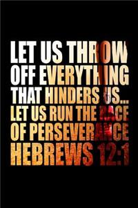 Let Us Throw Off Everything That Hinders Us...Let Us Run the Race of Perseverance Hebrews 12: 1: Motivational Christian Bible Verse Journal