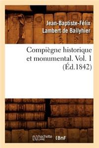 Compiègne Historique Et Monumental. Vol. 1 (Éd.1842)