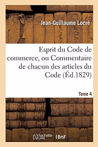 Esprit Du Code de Commerce, Ou Commentaire de Chacun Des Articles Du Code. Tome 4