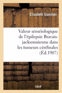 Valeur Séméiologique de l'Épilepsie Bravais-Jacksonnienne Dans Les Tumeurs Cérébrales