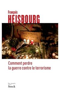 Comment Perdre La Guerre Contre Le Terrorisme