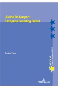 Alcide de Gasperi: European Founding Father