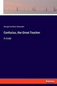 Confucius, the Great Teacher