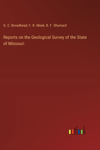 Reports on the Geological Survey of the State of Missouri