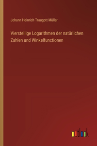 Vierstellige Logarithmen der natürlichen Zahlen und Winkelfunctionen