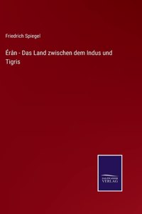 Érân - Das Land zwischen dem Indus und Tigris