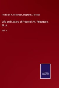 Life and Letters of Frederick W. Robertson, M. A.