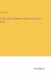 Duc Job; Comedie en quatre actes et en prose