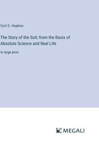 Story of the Soil; from the Basis of Absolute Science and Real Life