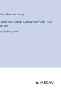 Lieder von Lessing; Alphabetisch nach Titeln sortiert