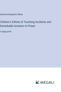 Children's Edition of Touching Incidents and Remarkable Answers to Prayer