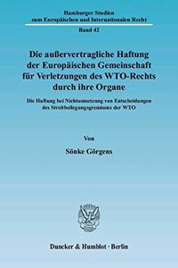 Die Ausservertragliche Haftung Der Europaischen Gemeinschaft Fur Verletzungen Des Wto-Rechts Durch Ihre Organe