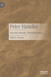 Peter Handke: Narrative Worlds - Pictorial Orders