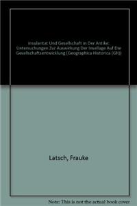 Insularitat Und Gesellschaft in Der Antike: Untersuchungen Zur Auswirkung Der Insellage Auf Die Gesellschaftsentwicklung