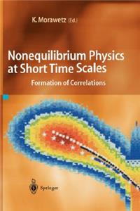 Nonequilibrium Physics at Short Time Scales