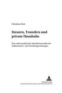 Steuern, Transfers Und Private Haushalte: Eine Mikroanalytische Simulationsstudie Der Aufkommens- Und Verteilungswirkungen