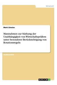 Massnahmen zur Stärkung der Unabhängigkeit von Wirtschaftsprüfern unter besonderer Berücksichtigung von Rotationsregeln