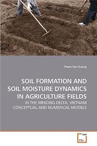 Soil Formation and Soil Moisture Dynamics in Agriculture Fields