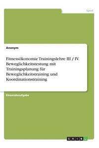 Fitnessökonomie Trainingslehre III / IV. Beweglichkeitstestung mit Trainingsplanung für Beweglichkeitstraining und Koordinationstraining