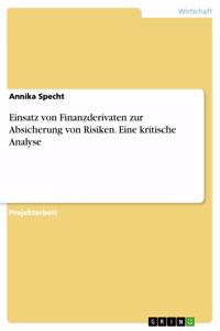 Einsatz von Finanzderivaten zur Absicherung von Risiken. Eine kritische Analyse