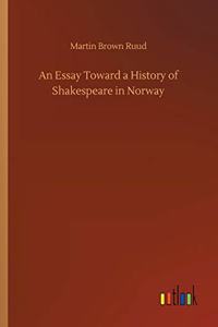 An Essay Toward a History of Shakespeare in Norway