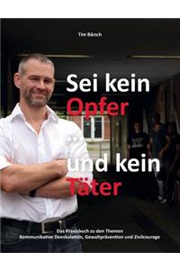 Sei kein Opfer ... und kein Täter