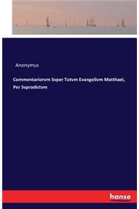 Commentariorvm Svper Totvm Evangelivm Matthaei, Per Svpradictvm