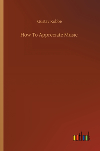 How To Appreciate Music