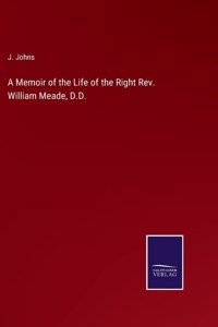 Memoir of the Life of the Right Rev. William Meade, D.D.