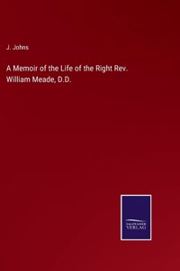 A Memoir of the Life of the Right Rev. William Meade, D.D.