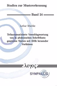 Teilautomatisierte Verschlagwortung Von in Altdeutschen Schriftfonts Gesetzten Texten Mit Hilfe Lernender Verfahren