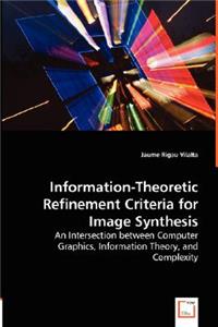 Information-Theoretic Refinement Criteria for Image Synthesis - An Intersection between Computer Graphics, Information Theory, and Complexity