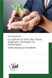 La Culture in Vitro Des Tissus Végétaux. Principes Et Techniques