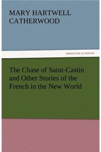 Chase of Saint-Castin and Other Stories of the French in the New World