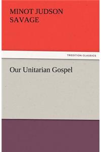 Our Unitarian Gospel