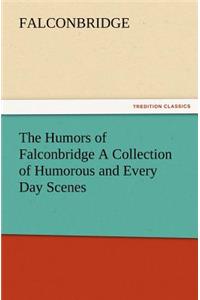 The Humors of Falconbridge a Collection of Humorous and Every Day Scenes