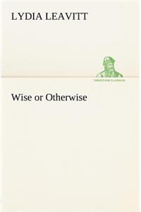 Wise or Otherwise